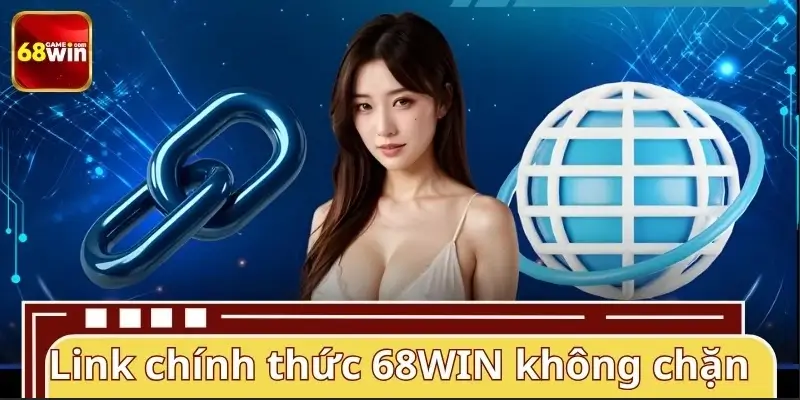 Chia sẻ link chính thức 68WIN không chặn Chia sẻ link chính thức 68WIN không chặn