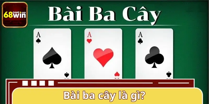 Đôi nét về game bài ba cây tại nhà cái 68WIN Đôi nét về game bài ba cây tại nhà cái 68WIN
