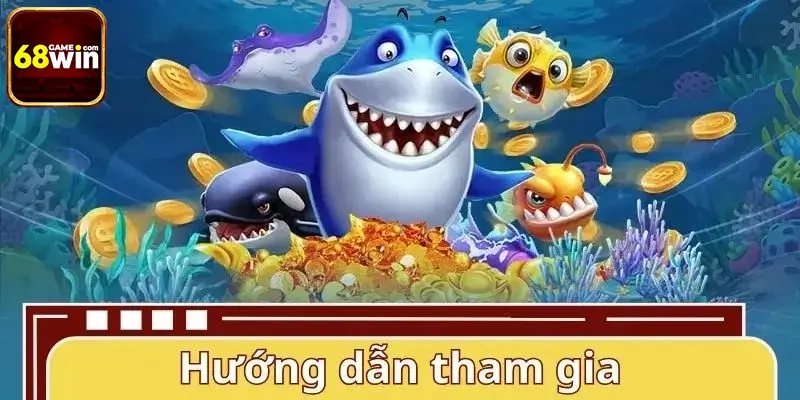Hướng dẫn tham gia và bắt đầu chơi bắn cá 68WIN Hướng dẫn tham gia và bắt đầu chơi bắn cá 68WIN