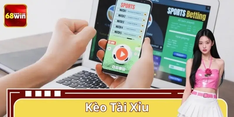 Kèo Tài Xỉu 68WIN – Phân Tích Chuẩn Xác, Tối Ưu Cơ Hội Thắng