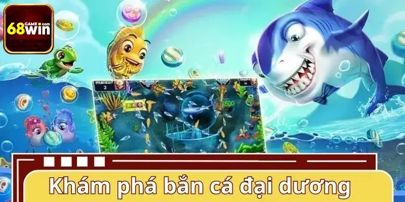 Khám phá game bắn cá đại dương cực Hot Khám phá game bắn cá đại dương cực Hot