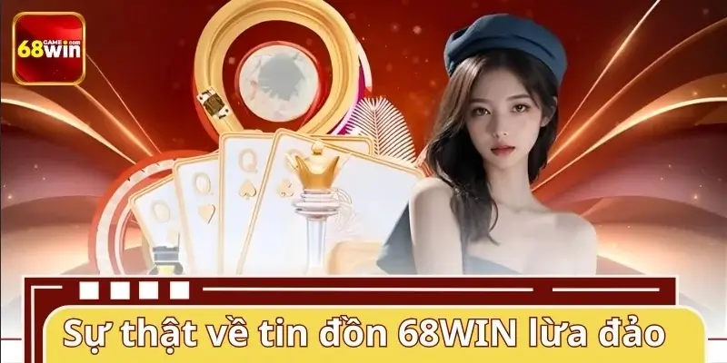Làm rõ sự thật về câu hỏi 68WIN có lừa đảo không Làm rõ sự thật về câu hỏi 68WIN có lừa đảo không