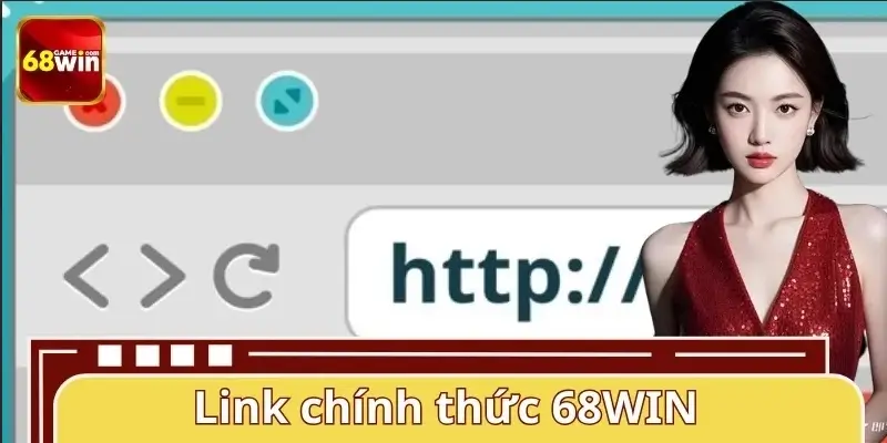 Link Chính Thức 68Win - Truy Cập Ổn Định, Không lo Bị Chặn