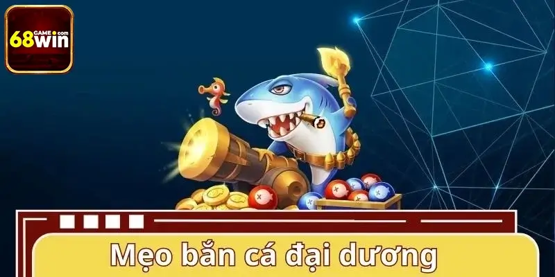Mẹo bắn cá đại dương giúp tăng tốc săn thưởng Mẹo bắn cá đại dương giúp tăng tốc săn thưởng