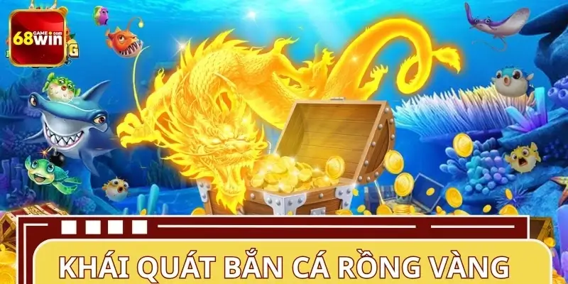 Sơ lược về game bắn cá Rồng Vàng Sơ lược về game bắn cá Rồng Vàng