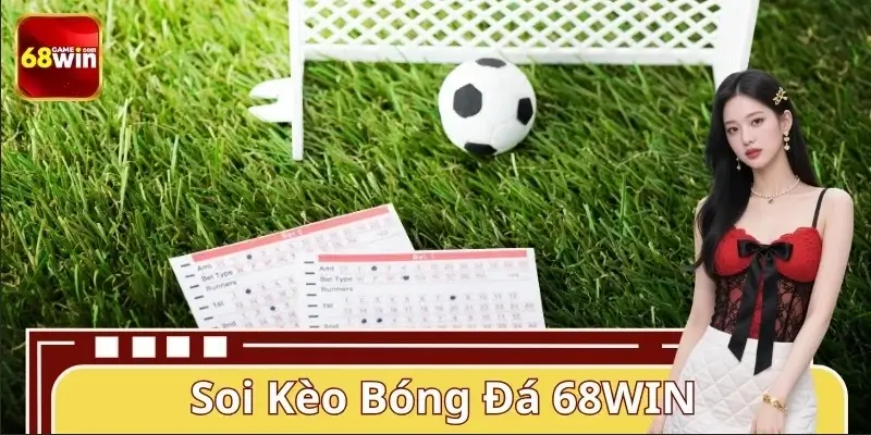 Soi Kèo Bóng Đá 68WIN – Nhận Định Sắc Bén Mỗi Ngày