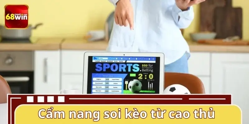Tips soi kèo bóng đá 68WIN hiệu quả, thắng lớn Tips soi kèo bóng đá 68WIN hiệu quả, thắng lớn
