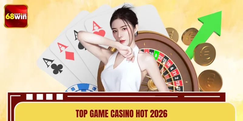 Top Game Casino Hot 2026 – Baccarat, Roulette, Tài Xỉu Nổi Bật